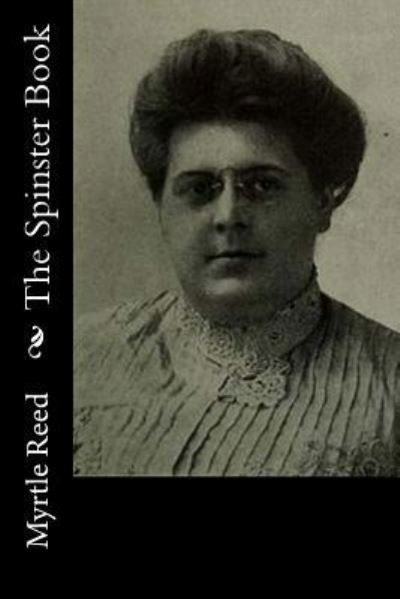 Cover for Myrtle Reed · The Spinster Book (Pocketbok) (2017)