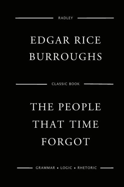 The People That Time Forgot - Edgar Rice Burroughs - Books - Createspace Independent Publishing Platf - 9781543185614 - February 18, 2017