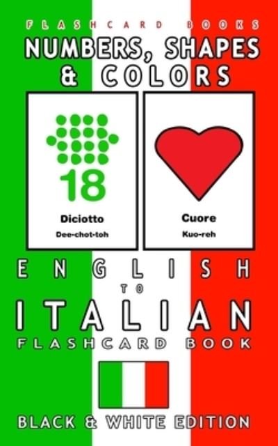 Cover for Flashcard Books · Numbers, Shapes and Colors - English to Italian Flash Card Book Black and White Edition - Italian for Kids (Paperback Book) (2017)