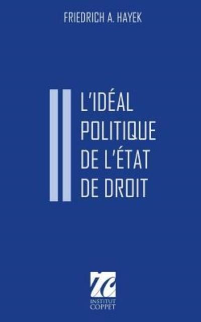 Cover for Friedrich A Hayek · L'Ideal Politique de l'Etat de Droit (Taschenbuch) (2017)