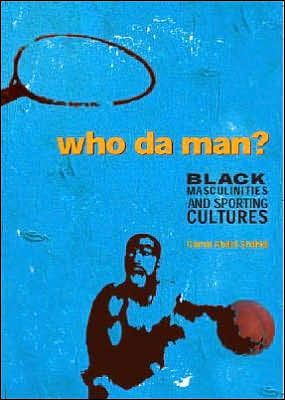Cover for Gamal Abdel-Shehid · Who Da Man?: Black Masculinities and Sporting Cultures (Pocketbok) (2005)