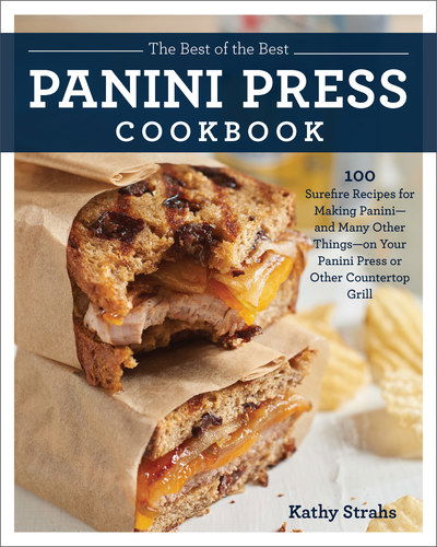 Cover for Kathy Strahs · The Best of the Best Panini Press Cookbook: 100 Surefire Recipes for Making Panini--and Many Other Things--on Your Panini Press or Other Countertop Grill (Paperback Book) (2019)