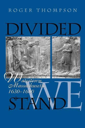 Cover for Roger Thompson · Divided We Stand: Watertown, Massachusetts, 1630-1680 (Pocketbok) (2012)