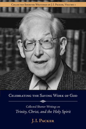 Cover for J. I. Packer · Celebrating the Saving Work of God: Collected Shorter Writings of J.i. Packer on the Trinity, Christ, and the Holy Spirit (Paperback Book) (2008)