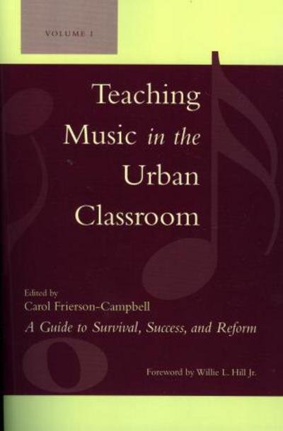 Carol Frierson-campbell · Teaching Music in the Urban Classroom: A Guide to Survival, Success, and Reform (Paperback Bog) (2006)