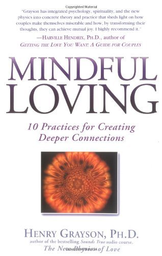 Mindful Loving: 10 Practices for Creating Deeper Connections - Henry Grayson - Bücher - Gotham - 9781592400614 - 8. März 2004