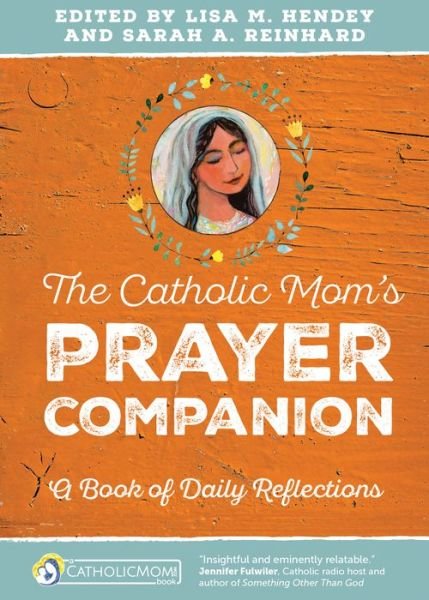 Cover for The Catholic Mom's Prayer Companion: A Book of Daily Reflections - CatholicMom.com Book (Taschenbuch) (2016)