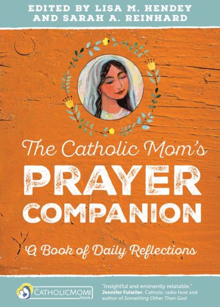 The Catholic Mom's Prayer Companion: A Book of Daily Reflections - CatholicMom.com Book -  - Books - Ave Maria Press - 9781594716614 - August 29, 2016