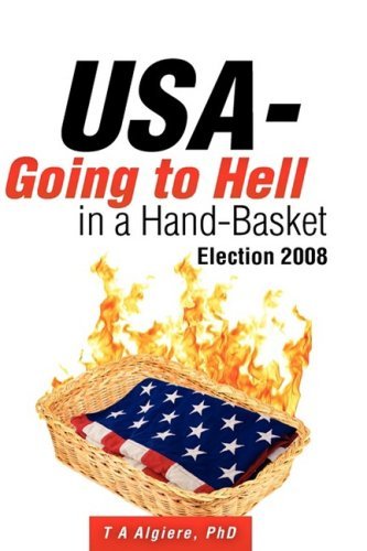 USA - Going to Hell in a Hand-basket - T a Algiere - Libros - Xulon Press - 9781604776614 - 20 de junio de 2008