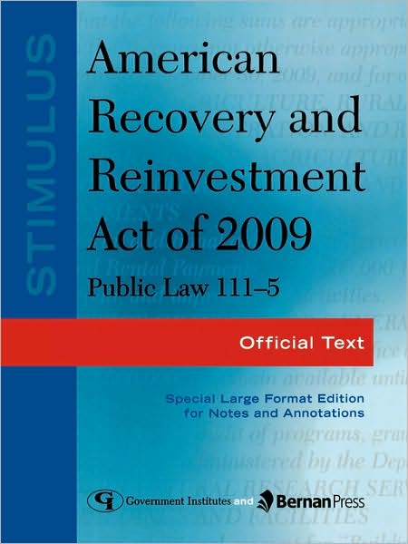 Stimulus: American Recovery and Reinvestment Act of 2009: PL 111-5: Official Text - Federal Government - Books - Government Institutes - 9781605906614 - June 15, 2009