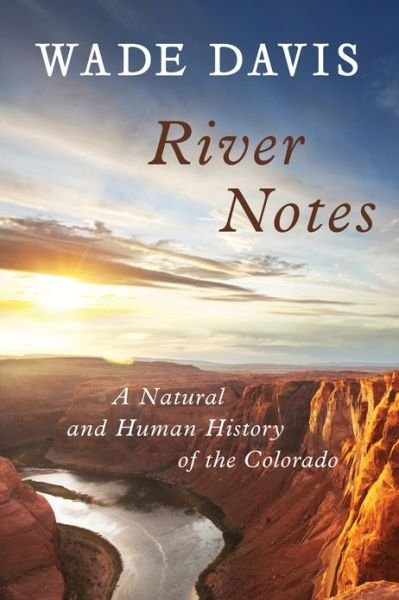 Cover for Wade Davis · River Notes: A Natural and Human History of the Colorado (Hardcover Book) [3rd None edition] (2012)