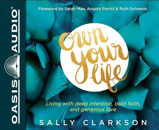 Own Your Life: Living with Deep Intention, Bold Faith, and Generous Love - Sally Clarkson - Muzyka - Oasis Audio - 9781613756614 - 15 stycznia 2015