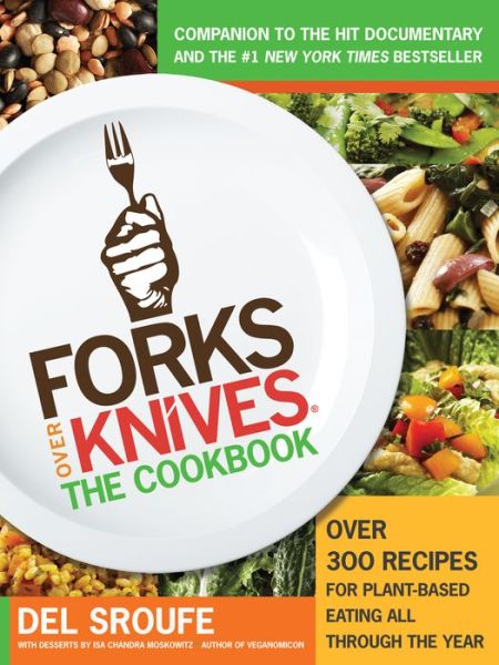 Forks Over Knives Cookbook:Over 300 Recipes for Plant-Based Eating All - Del Sroufe - Bøger - The  Experiment LLC - 9781615190614 - 14. august 2012