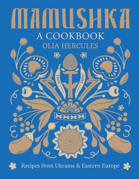 Mamushka: Recipes from Ukraine and Eastern Europe - Olia Hercules - Books - Weldon Owen - 9781616289614 - October 6, 2015