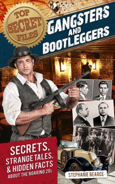 Cover for Stephanie Bearce · Top Secret Files: Gangsters and Bootleggers, Secrets, Strange Tales, and Hidden Facts About the Roaring 20s (Paperback Book) (2015)