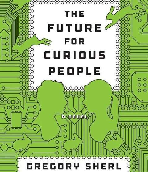 Cover for Gregory Sherl · The Future for Curious People (Audiobook (CD)) [Unabridged,unabridged; 9.25 Hours edition] (2014)