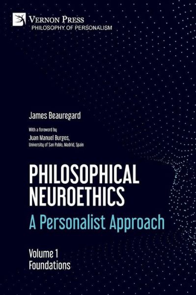 Cover for James Beauregard · Philosophical Neuroethics : A Personalist Approach. Volume 1 : Foundations (Paperback Book) (2019)