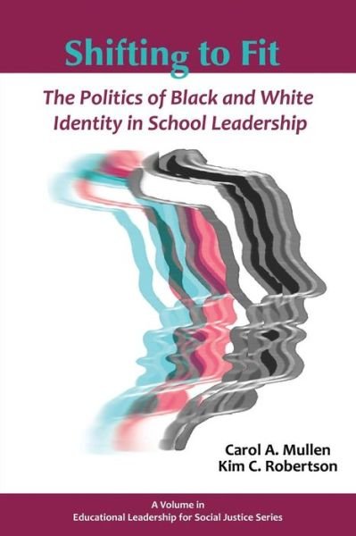 Shifting to Fit: the Politics of Black and White Identity in School Leadership (Educational Leadership for Social Justice) - Kim Robertson - Books - Information Age Publishing - 9781623966614 - March 21, 2014