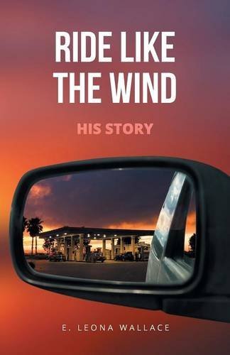 Ride Like the Wind-His Story - E Leona Wallace - Books - Page Publishing, Inc. - 9781628383614 - January 27, 2014