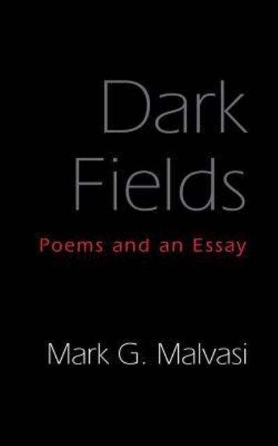 Cover for Mark G Malvasi · Dark Fields Poems and an Essay (Paperback Book) (2018)