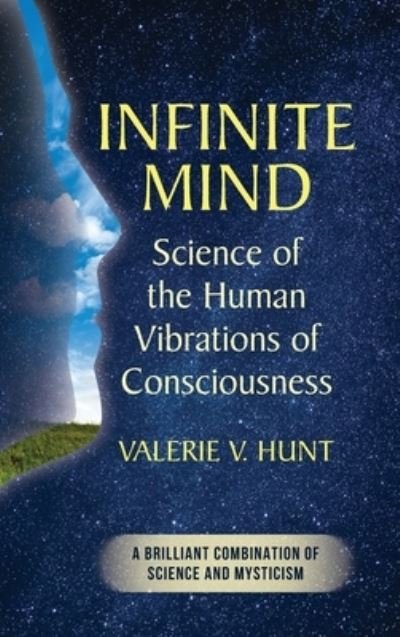 Cover for Valerie V Hunt · Infinite Mind: Science of the Human Vibrations of Consciousness (Hardcover Book) (2023)