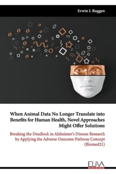 Cover for Erwin L. Roggen · When Animal Data No Longer Translate into Benefits for Human Health, Novel Approaches Might Offer Solutions (Paperback Book) (2022)
