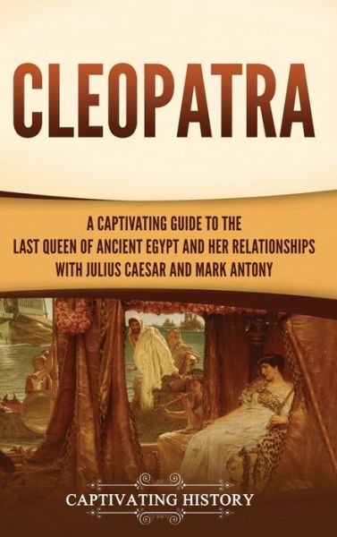 Cleopatra - Captivating History - Książki - Captivating History - 9781637165614 - 31 stycznia 2022