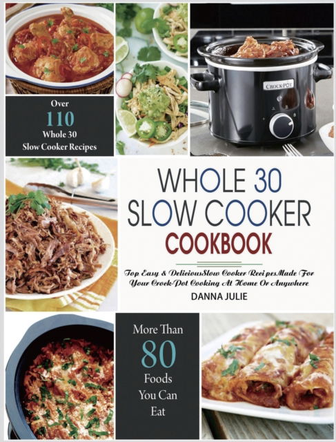 Cover for Danna Julie · Whole 30 Slow Cooker Cookbook (Innbunden bok) (2020)