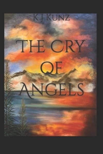 Cover for K J Kunz · The Cry of Angels (Paperback Book) (2021)