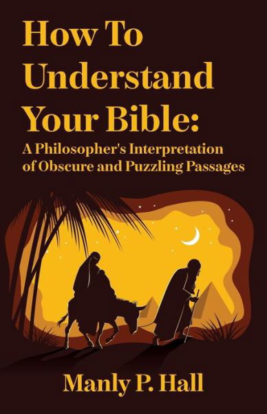 Cover for Manly P Hall · How To Understand Your Bible: A Philosopher's Interpretation of Obscure and Puzzling Passages: A Philosopher's Interpretation of Obscure and Puzzling Passages by Manly P. Hall (Paperback Book) (2022)
