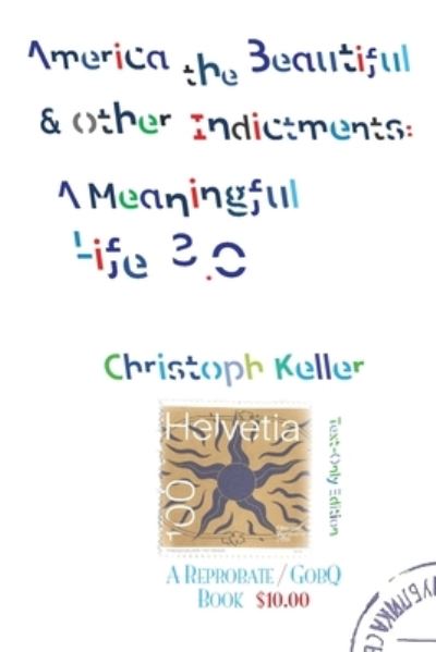 Cover for Christoph Keller · America the Beautiful &amp; Other Indictments: A Meaningful Life 3.0 - Meaningful Life (Paperback Book) (2020)