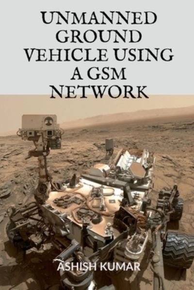 Cover for Adwitya Adwitya · Unmanned Ground Vehicle Using a GSM Network (Bok) (2020)
