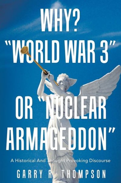 Cover for Garry R Thompson · Why? World War 3 or Nuclear Armageddon (Paperback Book) (2021)