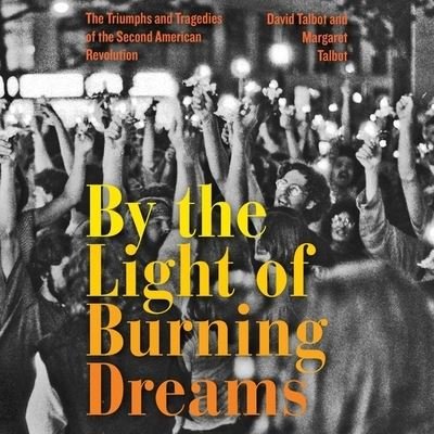Cover for David Talbot · By the Light of Burning Dreams : The Triumphs and Tragedies of the Second American Revolution - Library Edition (CD) (2021)