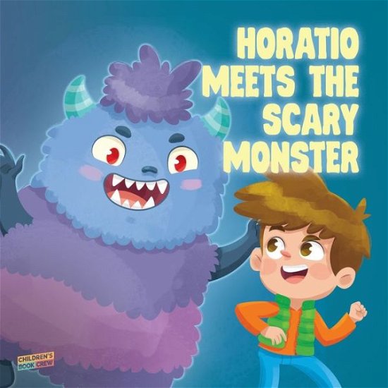 Cover for Cb Crew · Horatio Meets The Scary Monster: Children's Book About Monsters, Bedtime, Overcoming fears, Overcoming bullies, Friendship - Picture book - Illustrated Bedtime Story Age 3-5 (Paperback Bog) (2019)