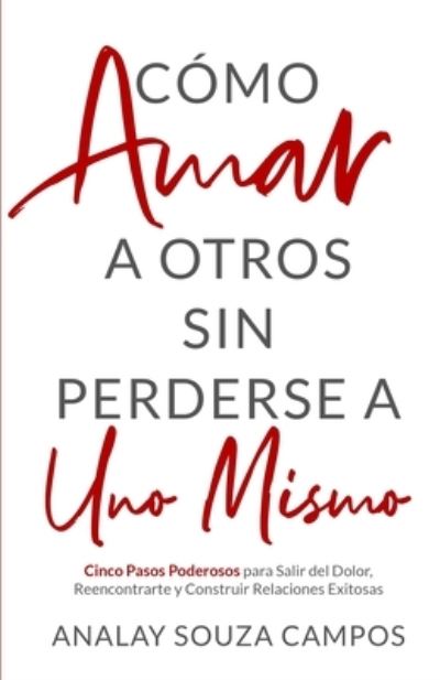 Cover for Analay Souza Campos · Como Amar a Otros Sin Perderse a Uno Mismo (Paperback Book) (2019)