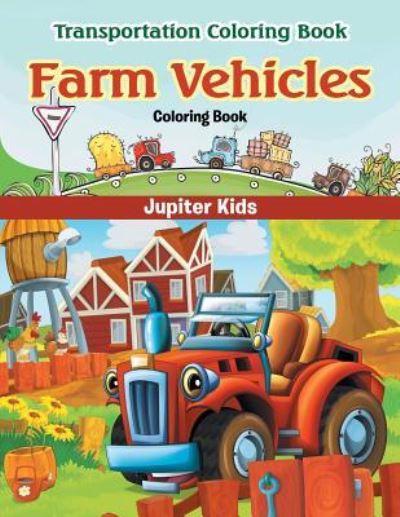 Cover for Jupiter Kids · Farm Vehicles Coloring Book: Transportation Coloring Book (Paperback Book) (2016)