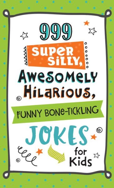 999 Super Silly Awesomely Hilarious Funny Bone Tickling Jokes -  - Książki - Barbour Publishing - 9781683225614 - 1 maja 2018