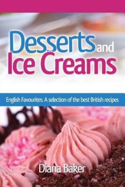 Cover for Diana Baker · Desserts and Ice Creams: A Selection of British Favourites (British Recipes Series) - British Recipes (Taschenbuch) (2017)