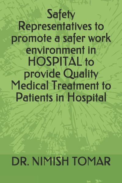 Cover for Nimish Tomar · Safety Representatives to promote a safer work environment in HOSPITAL to provide Quality Medical Treatment to Patients in Hospital (Taschenbuch) (2019)