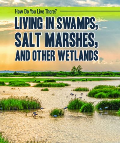 Cover for Joanne Mattern · Living in Swamps, Salt Marshes, and Other Wetlands (Book) (2020)