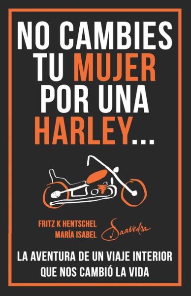 Cover for Maria I Saavedra Fritz Hentschel · No Cambies Tu Mujer Por Una Harley (Paperback Book) (2019)