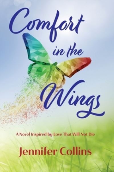 Comfort in the Wings: A Novel Inspired by Love That Will Not Die - Jennifer Collins - Książki - Words in the Wings Press, Inc - 9781737676614 - 1 października 2021