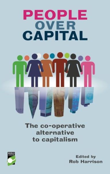 Cover for Rob Harrison · People Over Capital: The Co-operative Alternative to Capitalism (Paperback Book) (2013)