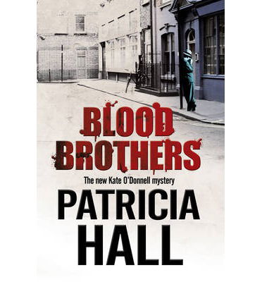 Cover for Patricia Hall · Blood Brothers: a British Mystery Set in London of the Swinging 1960s - A Kate O'Donnell Mystery (Hardcover Book) [First World Publication edition] (2014)