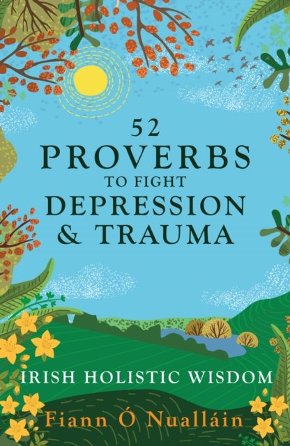 Cover for Fiann O Nuallain · 52 Proverbs to Fight Depression and Trauma: Irish Holistic Wisdom (Paperback Book) (2024)