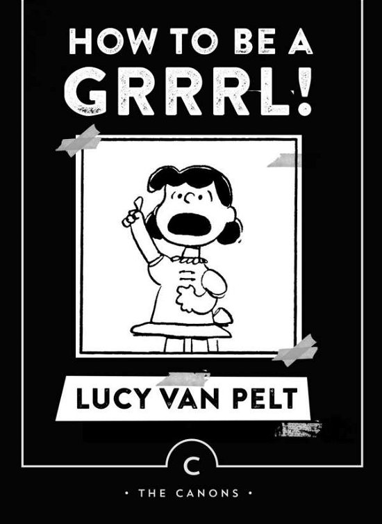 Cover for Charles M. Schulz · How to be a Grrrl: by Lucy van Pelt - Canons (Paperback Book) [Main - Canons edition] (2015)