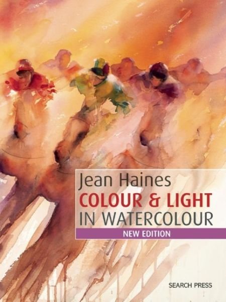 Colour & Light in Watercolour: New Edition - Jean Haines - Books - Search Press Ltd - 9781782212614 - October 30, 2015