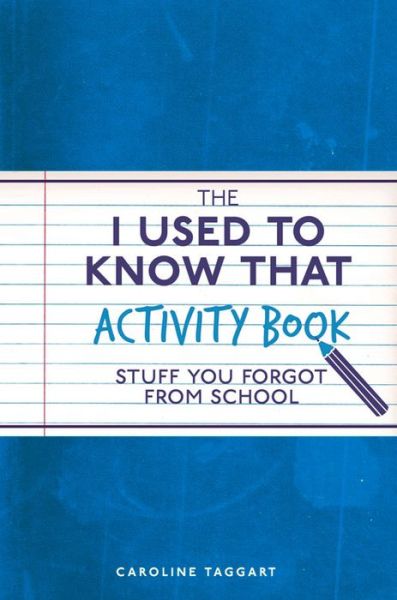 Cover for Caroline Taggart · The I Used to Know That Activity Book: Stuff you forgot from school (Paperback Book) (2016)