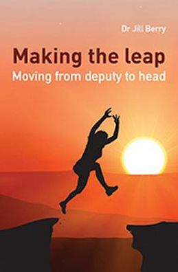 Cover for Dr Jill Berry · Making the Leap: Moving from deputy to head (Pocketbok) (2016)